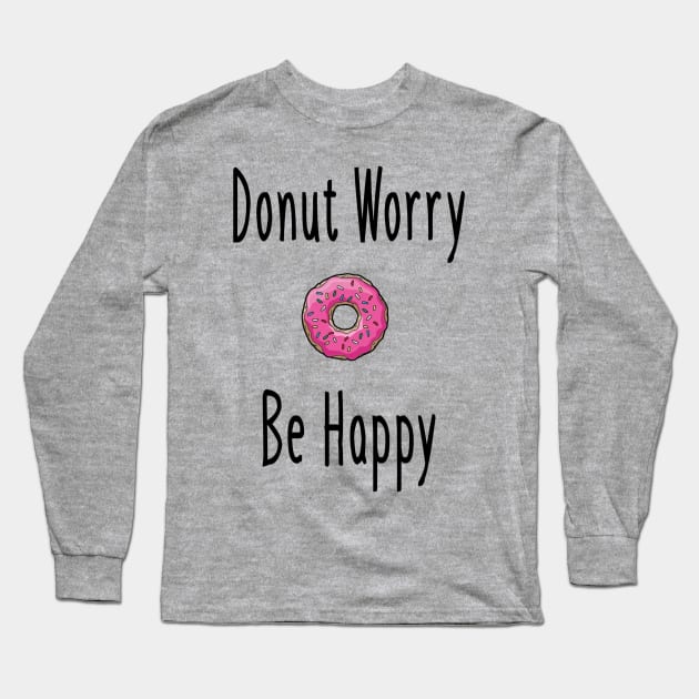 Donut Worry Long Sleeve T-Shirt by aharper1005